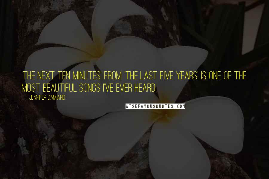 Jennifer Damiano Quotes: 'The Next Ten Minutes' from 'The Last Five Years' is one of the most beautiful songs I've ever heard.