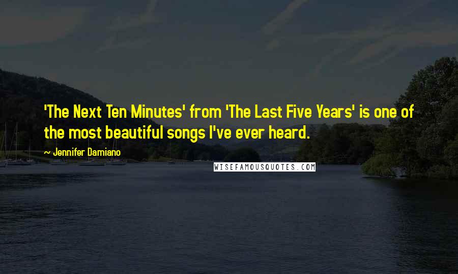 Jennifer Damiano Quotes: 'The Next Ten Minutes' from 'The Last Five Years' is one of the most beautiful songs I've ever heard.