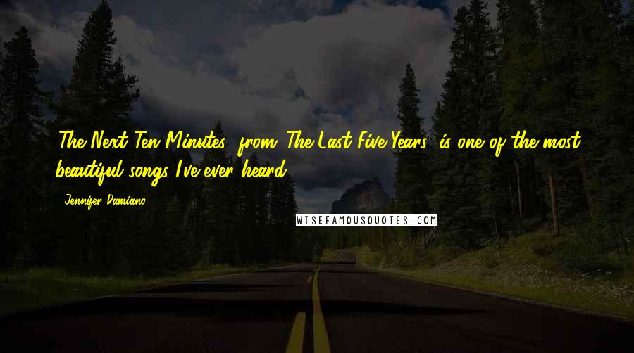 Jennifer Damiano Quotes: 'The Next Ten Minutes' from 'The Last Five Years' is one of the most beautiful songs I've ever heard.