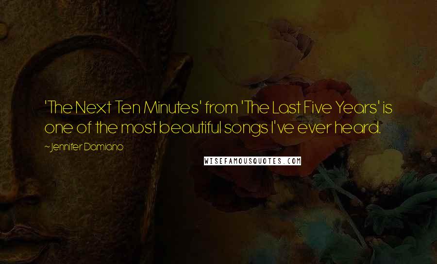 Jennifer Damiano Quotes: 'The Next Ten Minutes' from 'The Last Five Years' is one of the most beautiful songs I've ever heard.