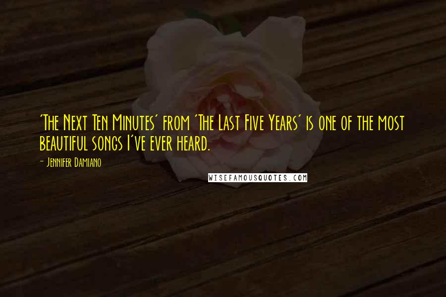 Jennifer Damiano Quotes: 'The Next Ten Minutes' from 'The Last Five Years' is one of the most beautiful songs I've ever heard.