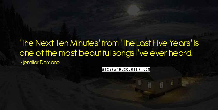 Jennifer Damiano Quotes: 'The Next Ten Minutes' from 'The Last Five Years' is one of the most beautiful songs I've ever heard.