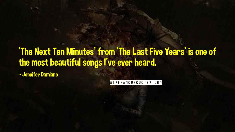 Jennifer Damiano Quotes: 'The Next Ten Minutes' from 'The Last Five Years' is one of the most beautiful songs I've ever heard.