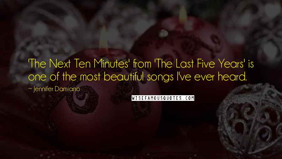 Jennifer Damiano Quotes: 'The Next Ten Minutes' from 'The Last Five Years' is one of the most beautiful songs I've ever heard.