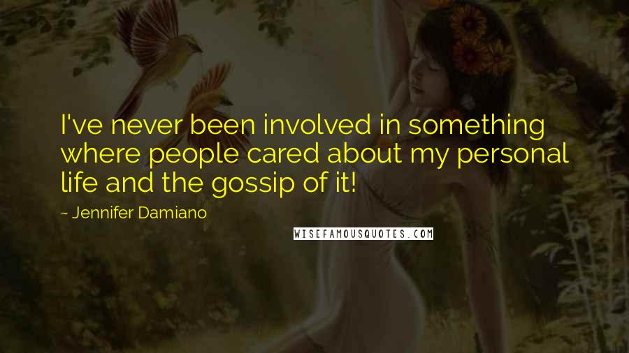 Jennifer Damiano Quotes: I've never been involved in something where people cared about my personal life and the gossip of it!