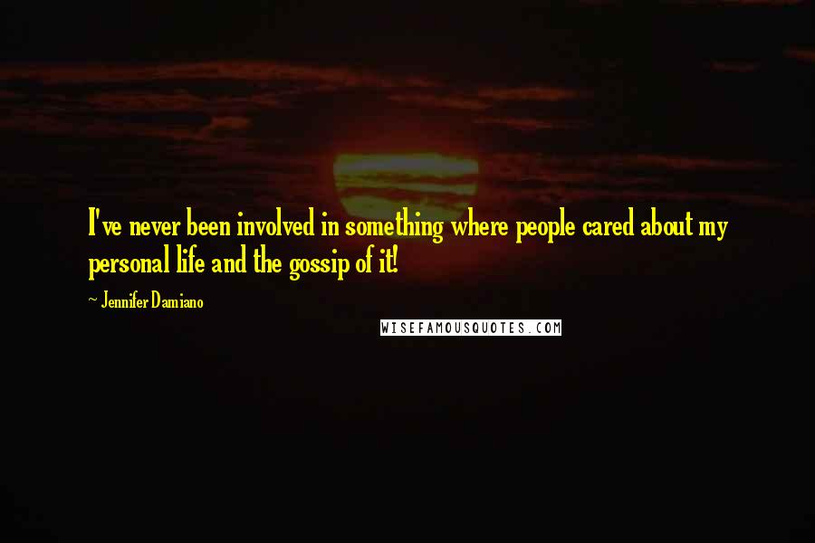 Jennifer Damiano Quotes: I've never been involved in something where people cared about my personal life and the gossip of it!