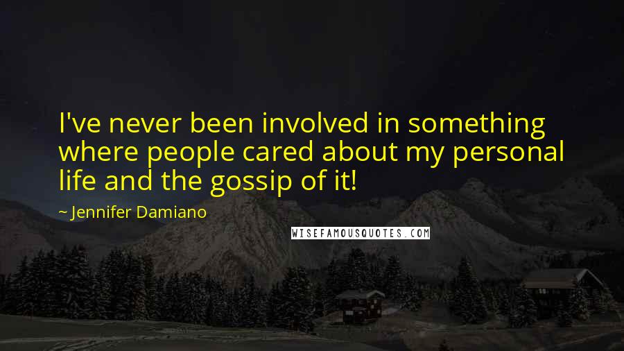 Jennifer Damiano Quotes: I've never been involved in something where people cared about my personal life and the gossip of it!