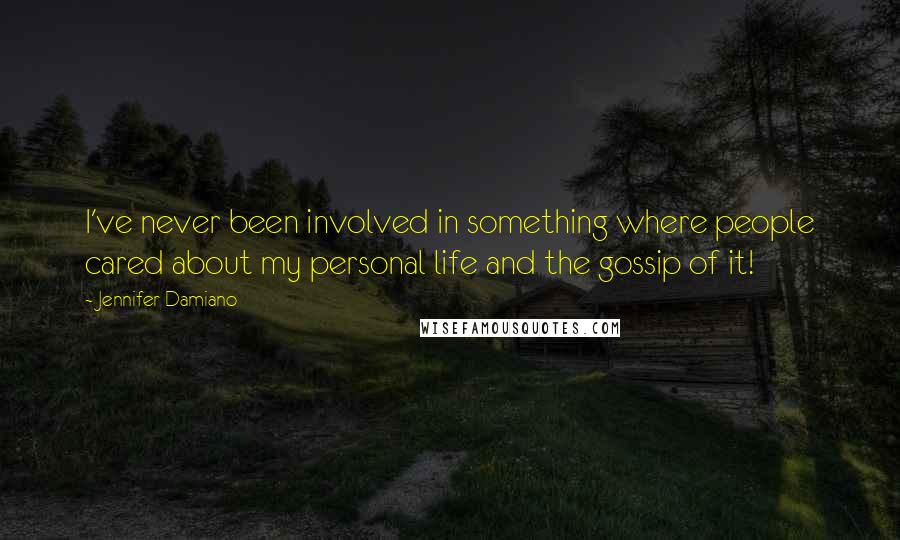 Jennifer Damiano Quotes: I've never been involved in something where people cared about my personal life and the gossip of it!