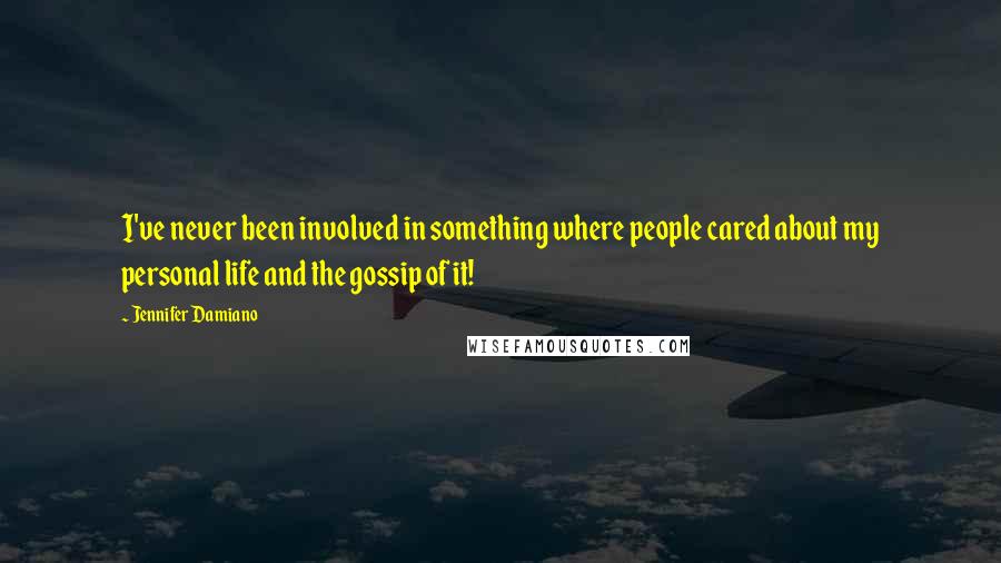 Jennifer Damiano Quotes: I've never been involved in something where people cared about my personal life and the gossip of it!