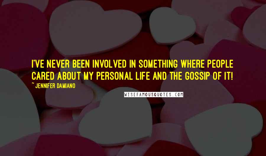 Jennifer Damiano Quotes: I've never been involved in something where people cared about my personal life and the gossip of it!