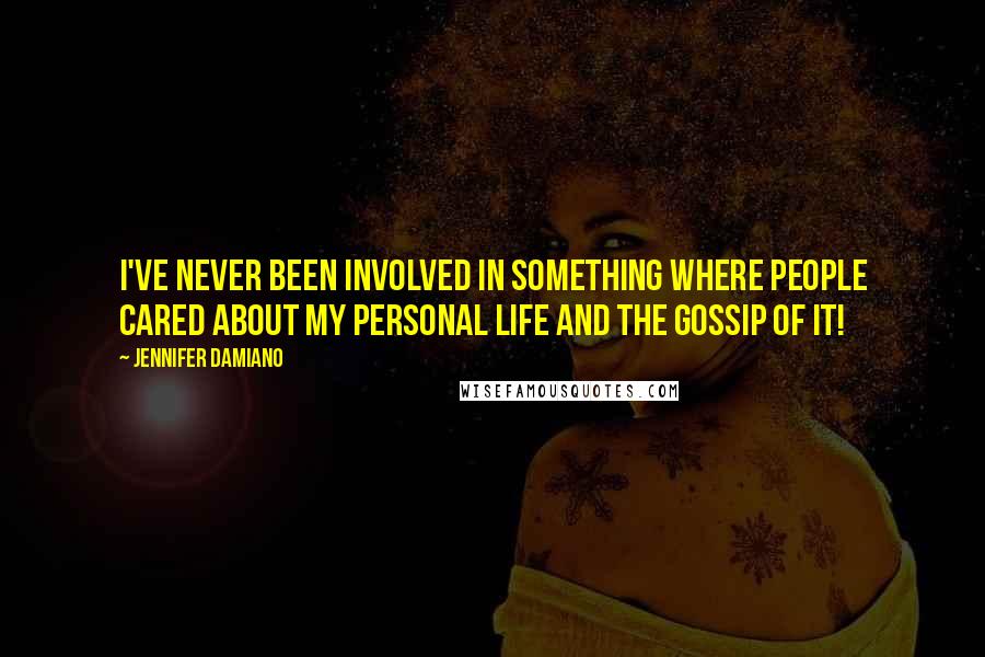 Jennifer Damiano Quotes: I've never been involved in something where people cared about my personal life and the gossip of it!