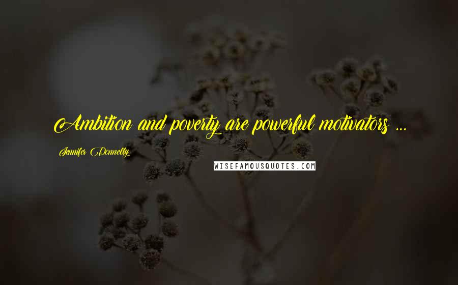 Jennifer Donnelly Quotes: Ambition and poverty are powerful motivators ...