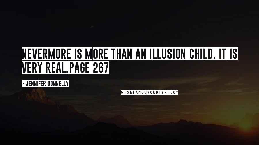 Jennifer Donnelly Quotes: Nevermore is more than an illusion child. It is very real.Page 267