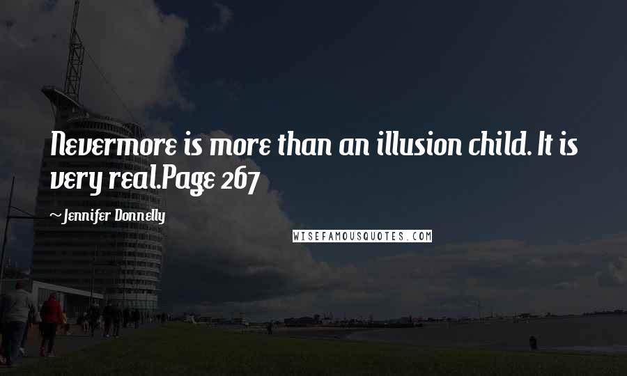 Jennifer Donnelly Quotes: Nevermore is more than an illusion child. It is very real.Page 267