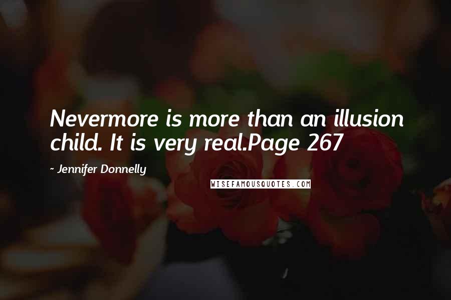 Jennifer Donnelly Quotes: Nevermore is more than an illusion child. It is very real.Page 267