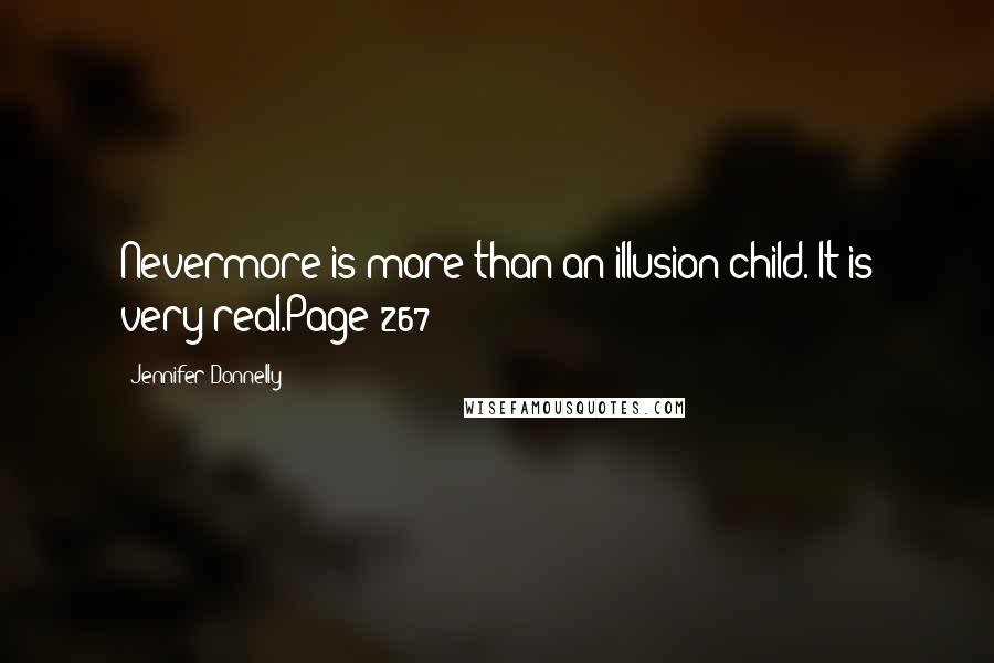 Jennifer Donnelly Quotes: Nevermore is more than an illusion child. It is very real.Page 267