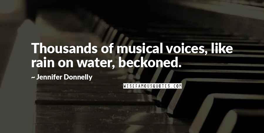 Jennifer Donnelly Quotes: Thousands of musical voices, like rain on water, beckoned.