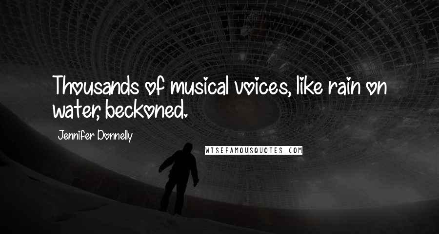 Jennifer Donnelly Quotes: Thousands of musical voices, like rain on water, beckoned.