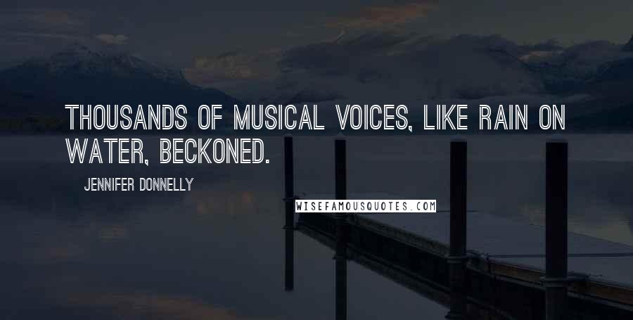 Jennifer Donnelly Quotes: Thousands of musical voices, like rain on water, beckoned.