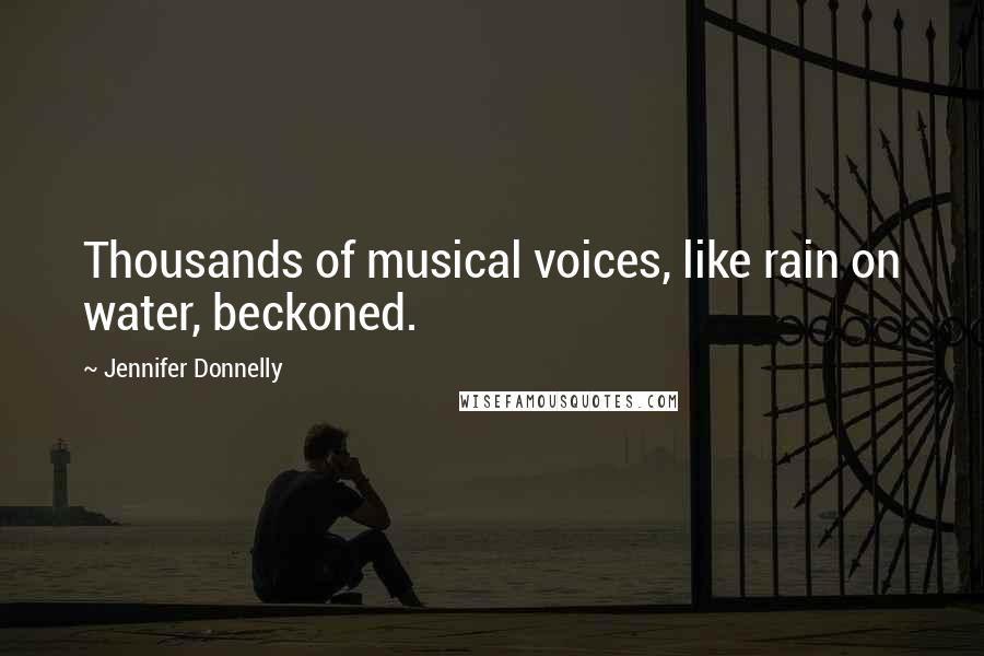 Jennifer Donnelly Quotes: Thousands of musical voices, like rain on water, beckoned.