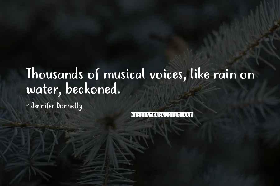 Jennifer Donnelly Quotes: Thousands of musical voices, like rain on water, beckoned.