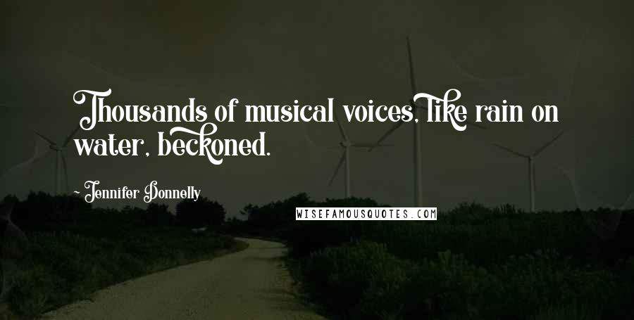 Jennifer Donnelly Quotes: Thousands of musical voices, like rain on water, beckoned.