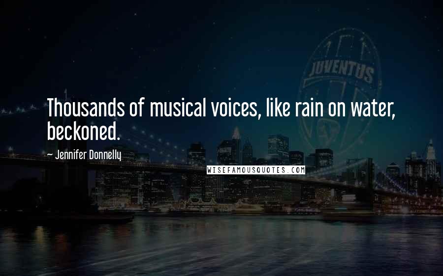 Jennifer Donnelly Quotes: Thousands of musical voices, like rain on water, beckoned.