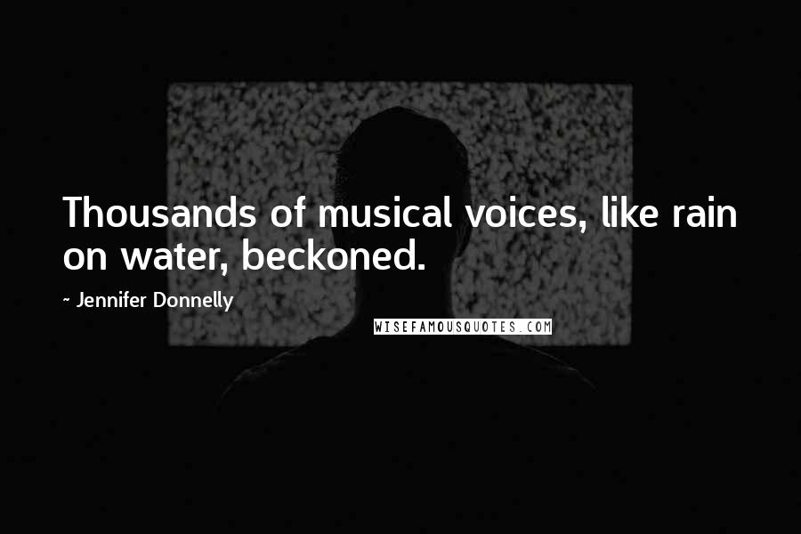 Jennifer Donnelly Quotes: Thousands of musical voices, like rain on water, beckoned.