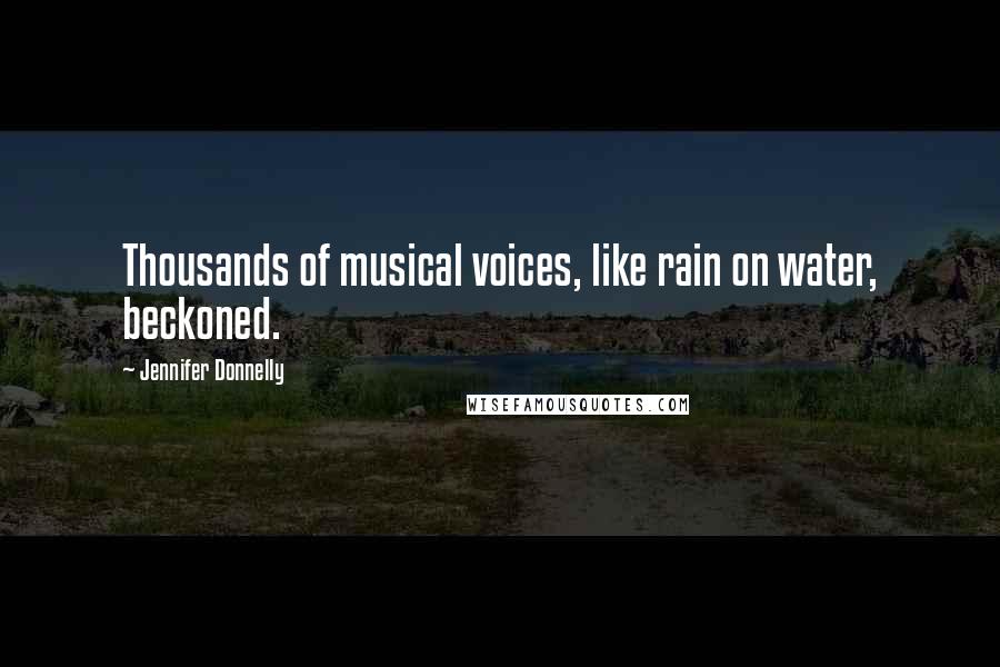 Jennifer Donnelly Quotes: Thousands of musical voices, like rain on water, beckoned.