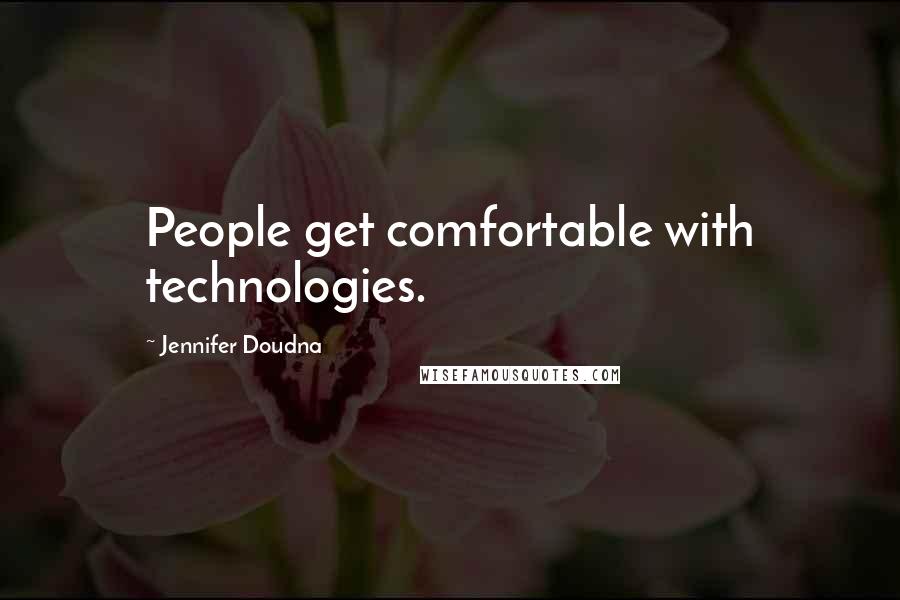 Jennifer Doudna Quotes: People get comfortable with technologies.
