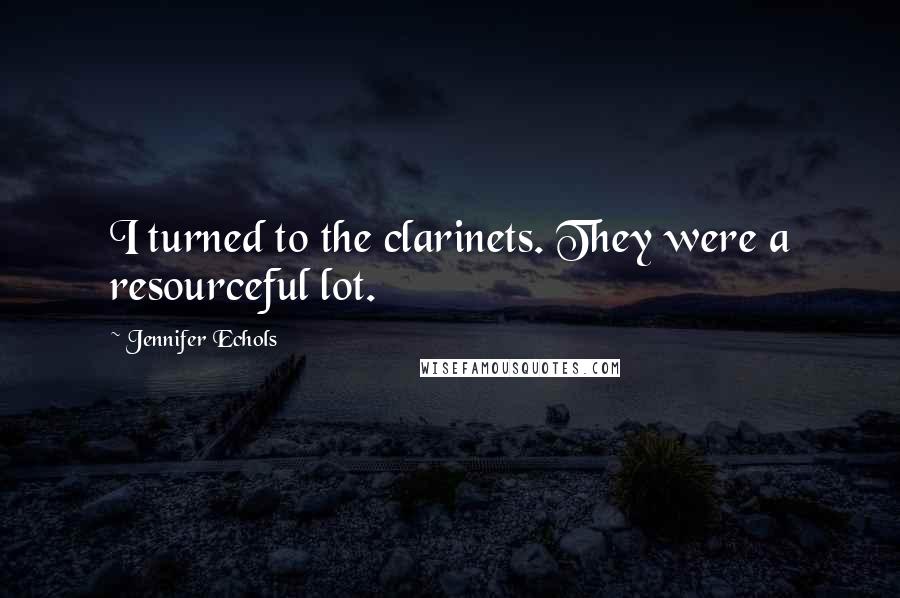 Jennifer Echols Quotes: I turned to the clarinets. They were a resourceful lot.