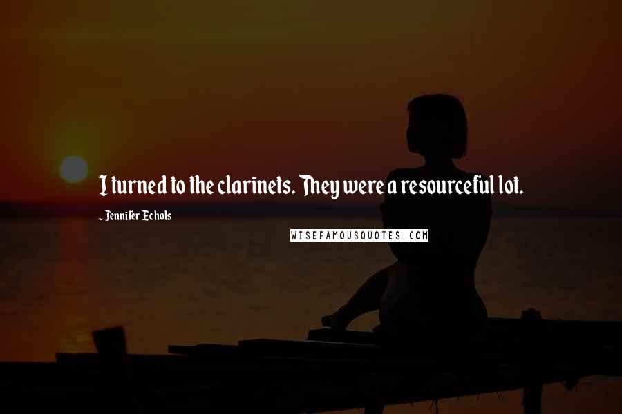 Jennifer Echols Quotes: I turned to the clarinets. They were a resourceful lot.