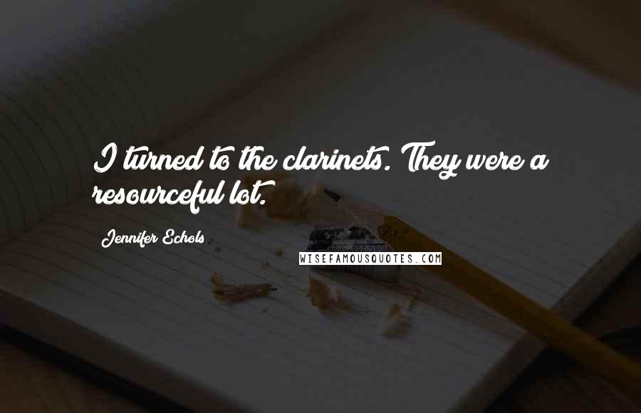 Jennifer Echols Quotes: I turned to the clarinets. They were a resourceful lot.