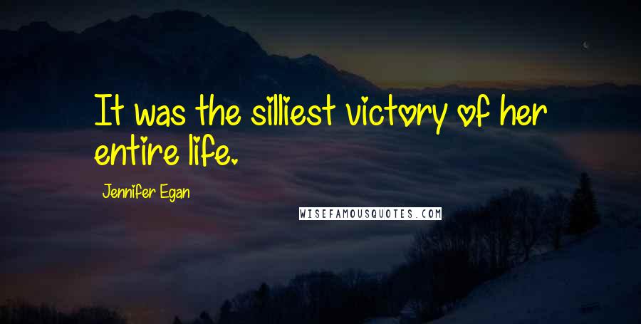 Jennifer Egan Quotes: It was the silliest victory of her entire life.