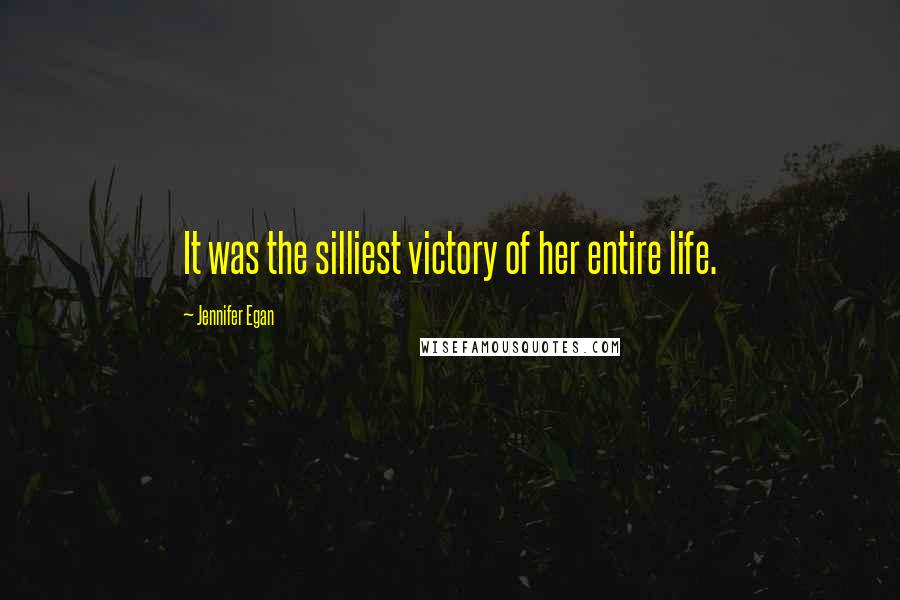 Jennifer Egan Quotes: It was the silliest victory of her entire life.