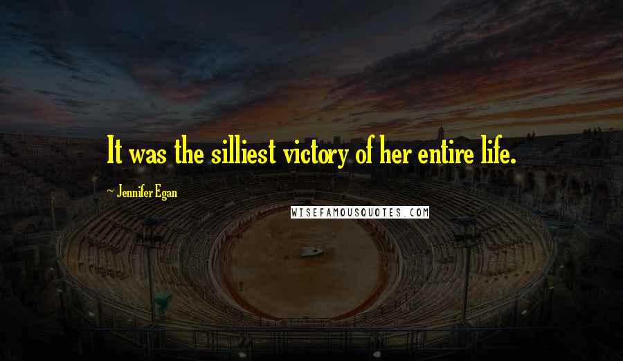 Jennifer Egan Quotes: It was the silliest victory of her entire life.