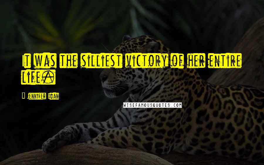 Jennifer Egan Quotes: It was the silliest victory of her entire life.