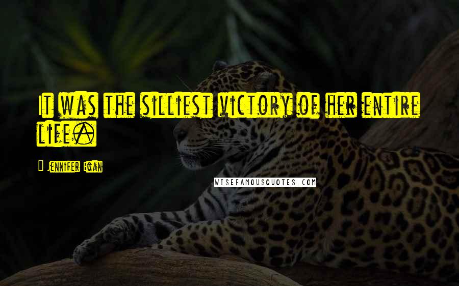 Jennifer Egan Quotes: It was the silliest victory of her entire life.