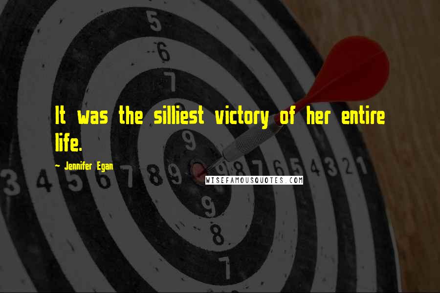 Jennifer Egan Quotes: It was the silliest victory of her entire life.