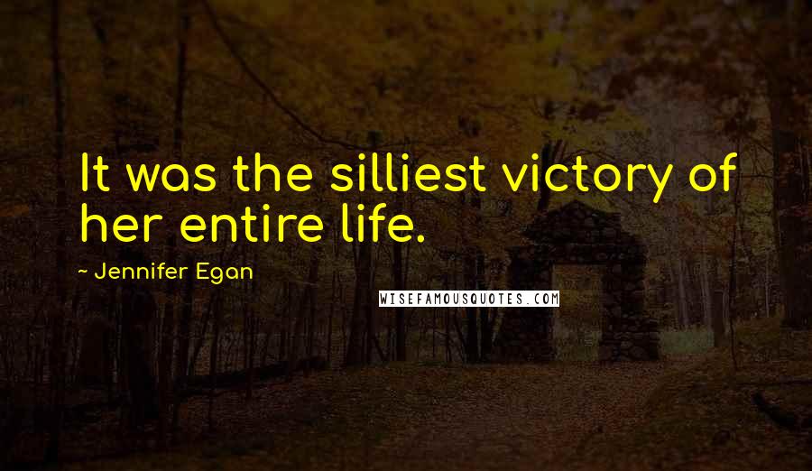 Jennifer Egan Quotes: It was the silliest victory of her entire life.