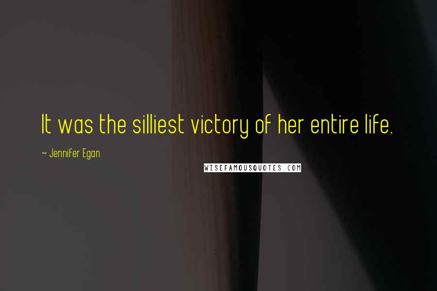 Jennifer Egan Quotes: It was the silliest victory of her entire life.