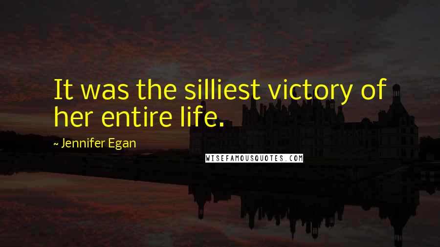 Jennifer Egan Quotes: It was the silliest victory of her entire life.