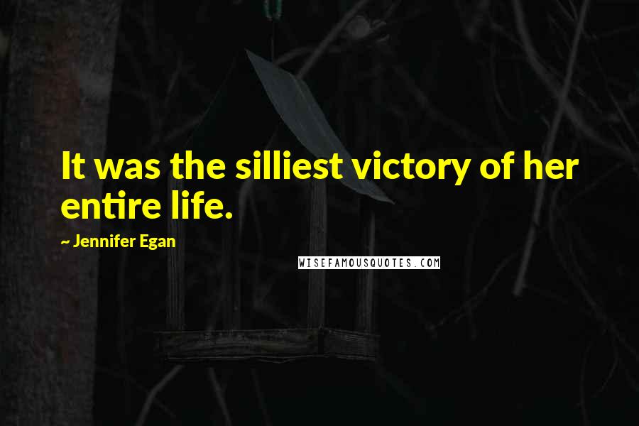 Jennifer Egan Quotes: It was the silliest victory of her entire life.