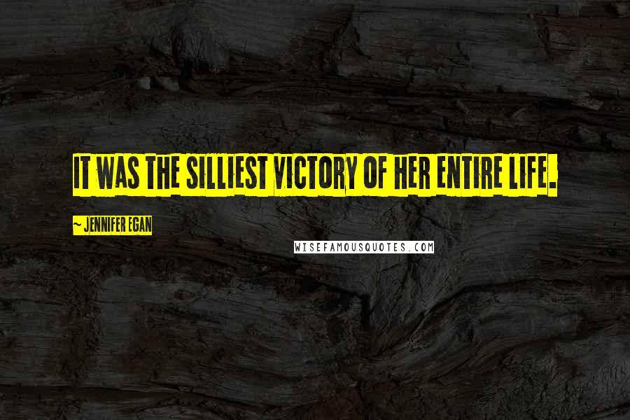 Jennifer Egan Quotes: It was the silliest victory of her entire life.