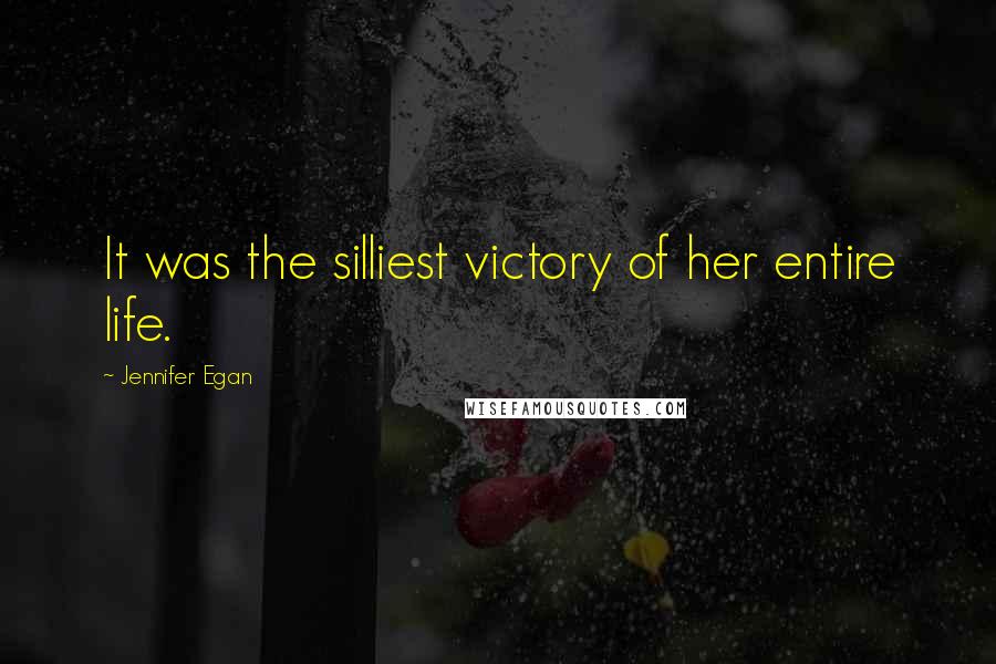 Jennifer Egan Quotes: It was the silliest victory of her entire life.