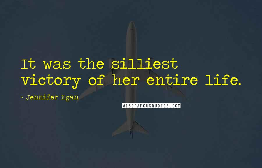 Jennifer Egan Quotes: It was the silliest victory of her entire life.