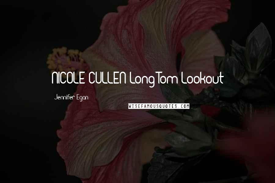 Jennifer Egan Quotes: NICOLE CULLEN Long Tom Lookout