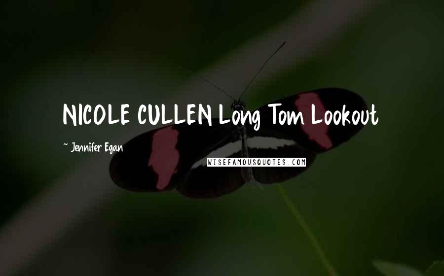 Jennifer Egan Quotes: NICOLE CULLEN Long Tom Lookout