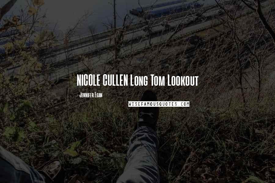 Jennifer Egan Quotes: NICOLE CULLEN Long Tom Lookout