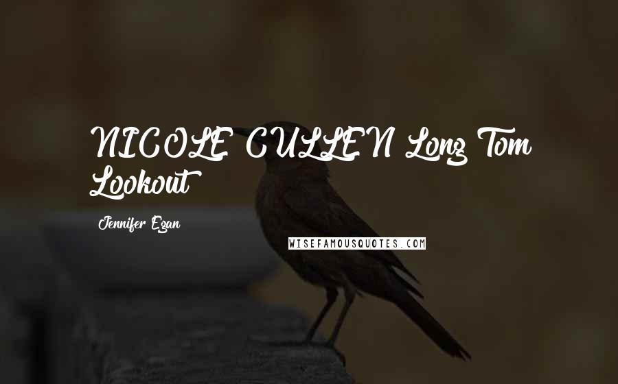 Jennifer Egan Quotes: NICOLE CULLEN Long Tom Lookout